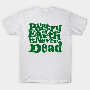 'The Poetry Of Earth Is Never Dead' Environment Shirt T-Shirt